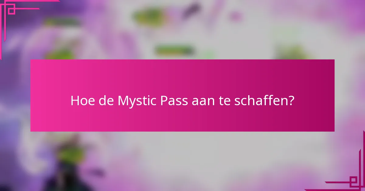 Hoe de Mystic Pass aan te schaffen?