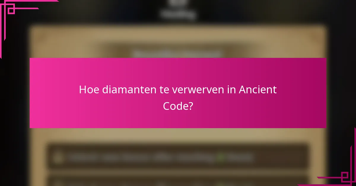 Hoe diamanten te verwerven in Ancient Code?