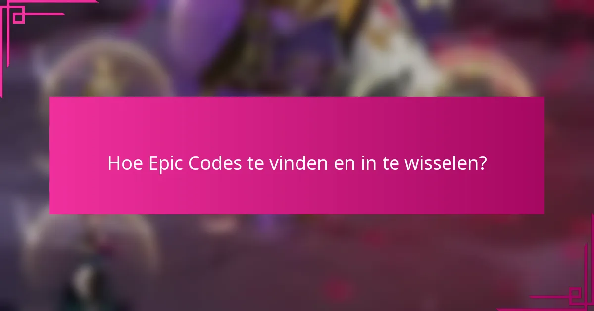 Hoe Epic Codes te vinden en in te wisselen?