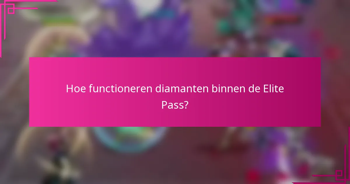 Hoe functioneren diamanten binnen de Elite Pass?
