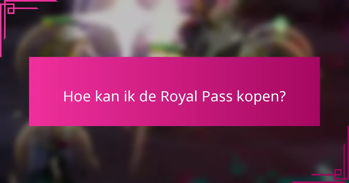 Hoe kan ik de Royal Pass kopen?