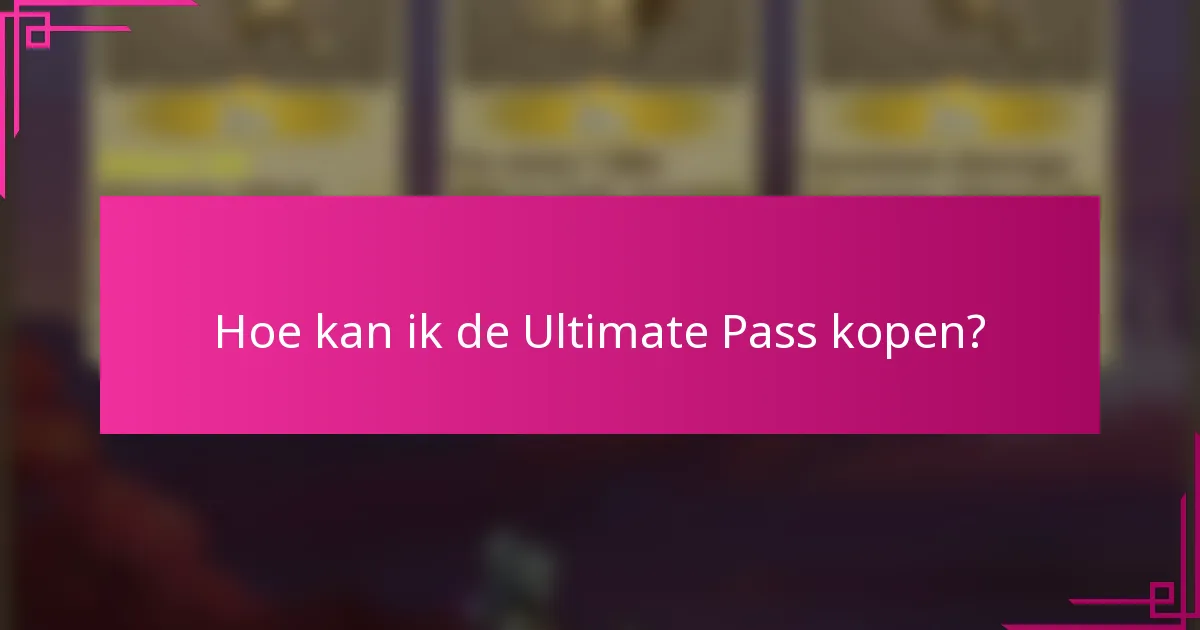 Hoe kan ik de Ultimate Pass kopen?
