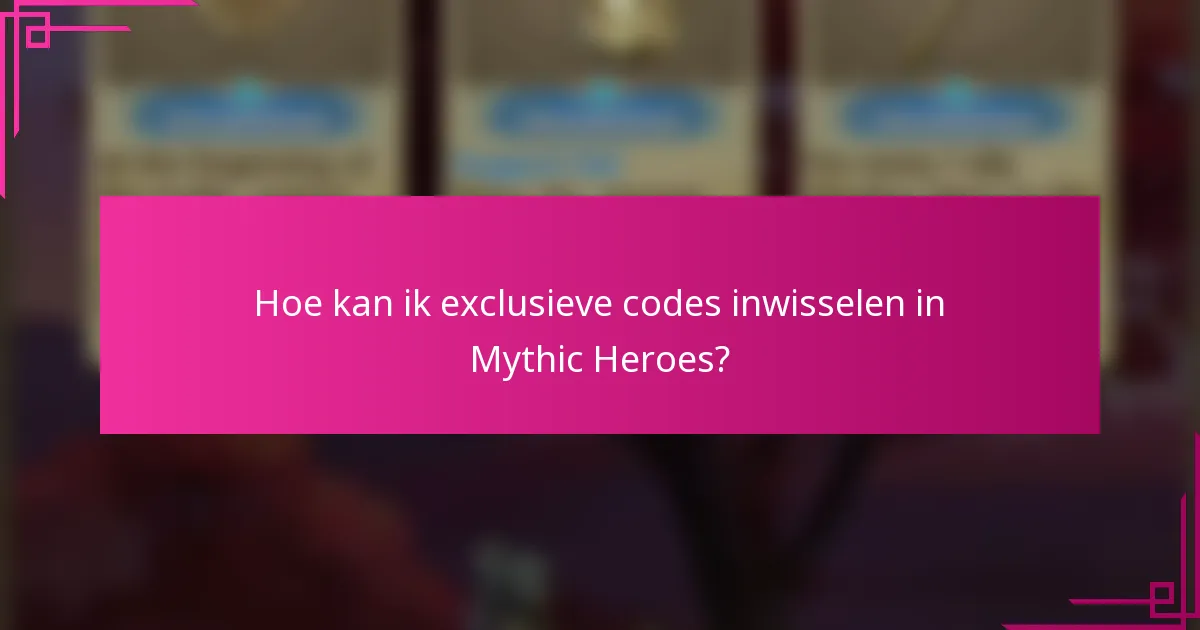 Hoe kan ik exclusieve codes inwisselen in Mythic Heroes?