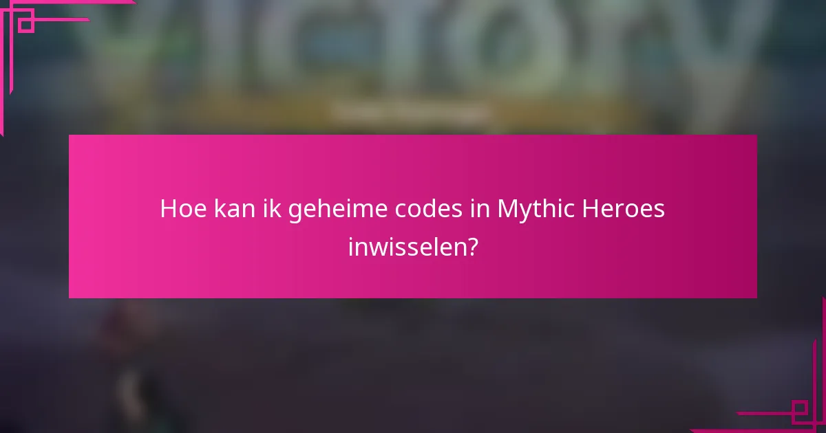 Hoe kan ik geheime codes in Mythic Heroes inwisselen?