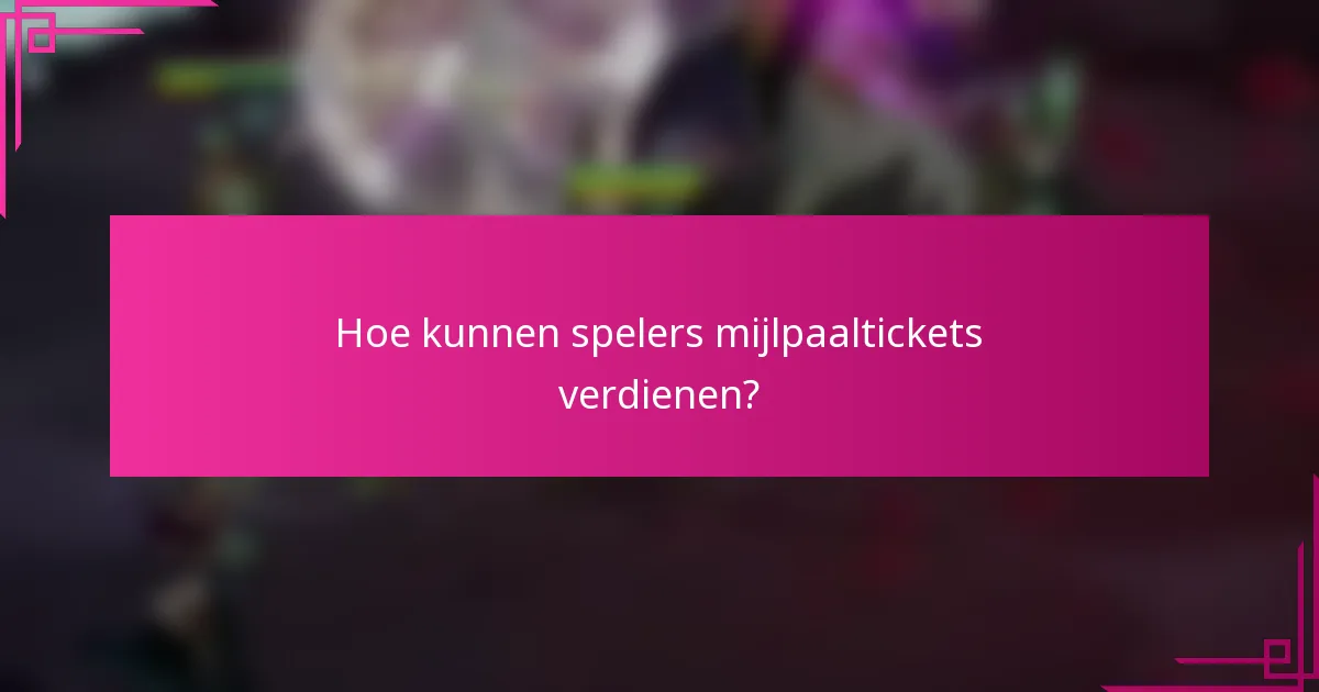 Hoe kunnen spelers mijlpaaltickets verdienen?