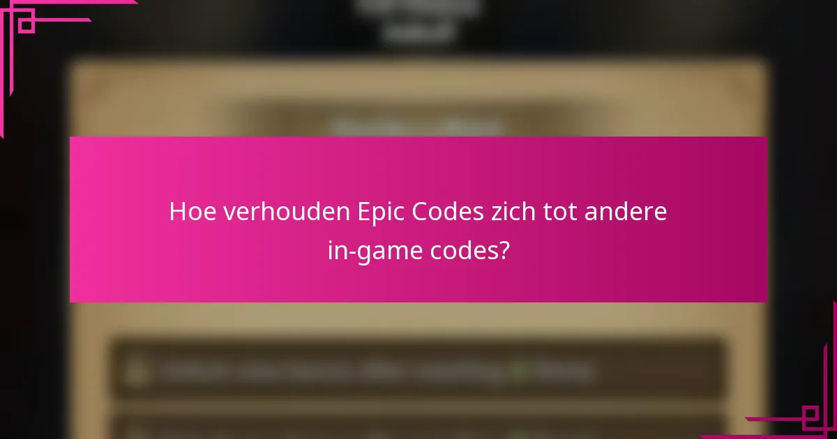 Hoe verhouden Epic Codes zich tot andere in-game codes?