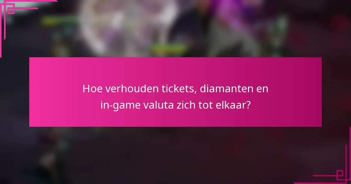 Hoe verhouden tickets, diamanten en in-game valuta zich tot elkaar?