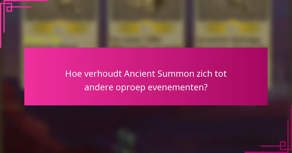 Hoe verhoudt Ancient Summon zich tot andere oproep evenementen?