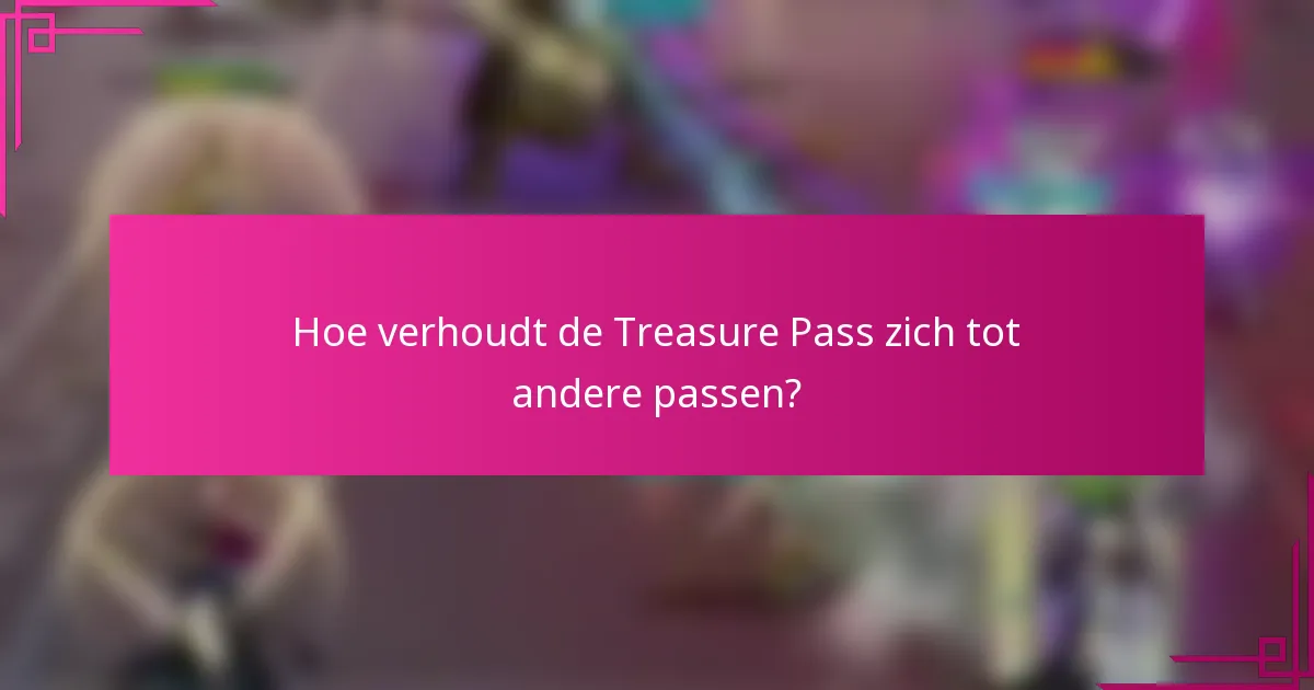 Hoe verhoudt de Treasure Pass zich tot andere passen?