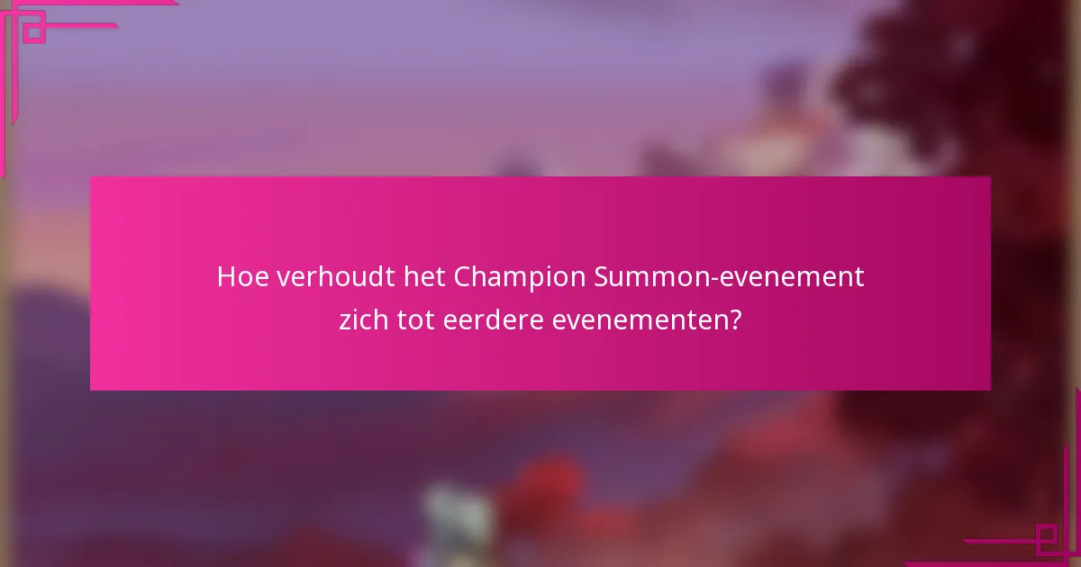 Hoe verhoudt het Champion Summon-evenement zich tot eerdere evenementen?