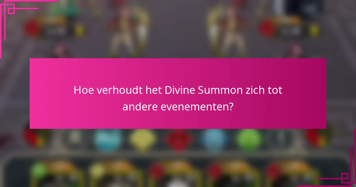 Hoe verhoudt het Divine Summon zich tot andere evenementen?