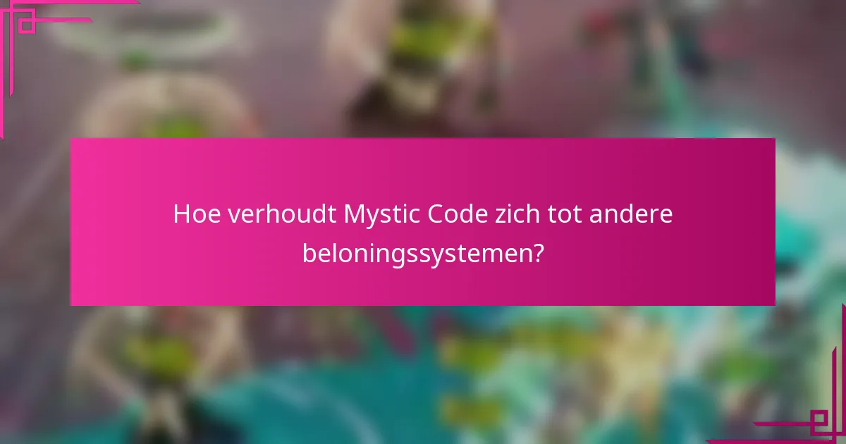 Hoe verhoudt Mystic Code zich tot andere beloningssystemen?