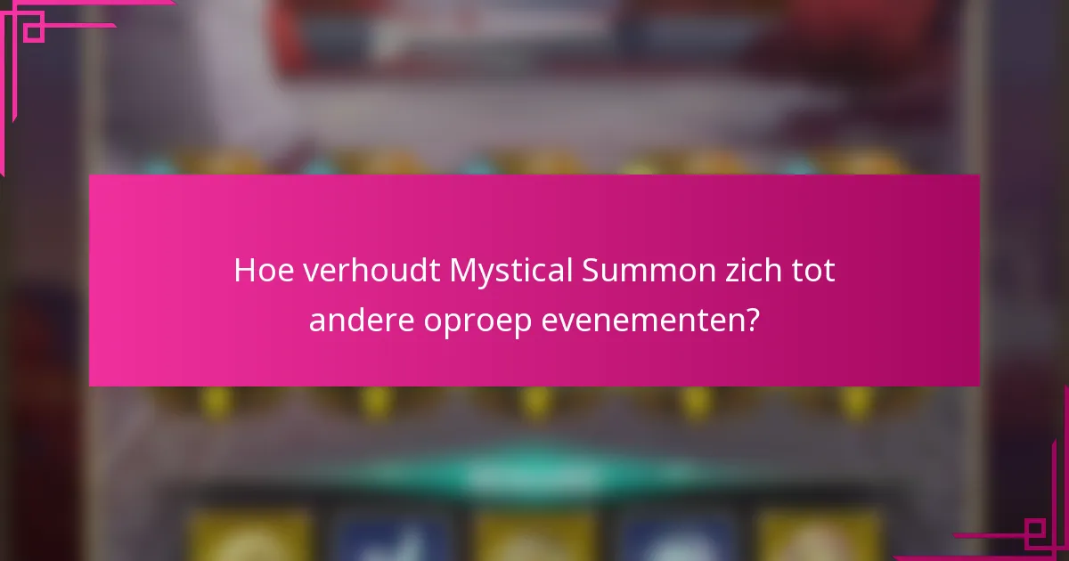 Hoe verhoudt Mystical Summon zich tot andere oproep evenementen?