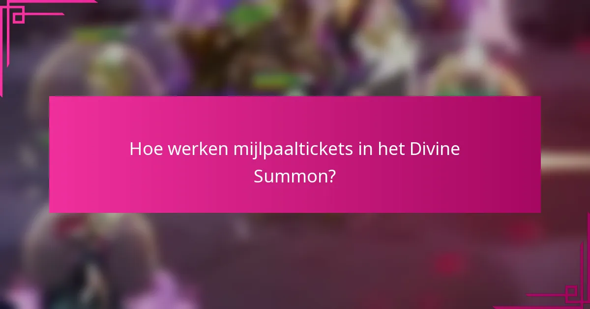 Hoe werken mijlpaaltickets in het Divine Summon?