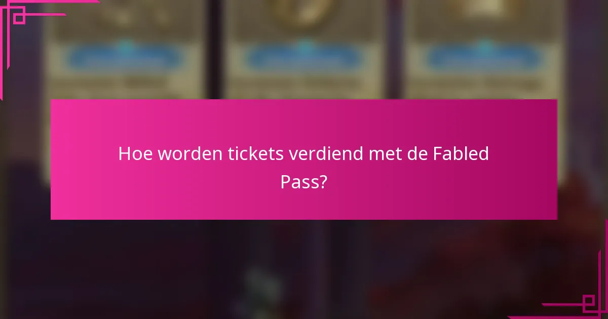 Hoe worden tickets verdiend met de Fabled Pass?