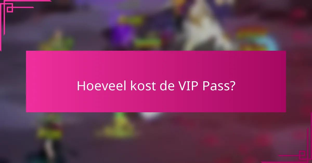 Hoeveel kost de VIP Pass?