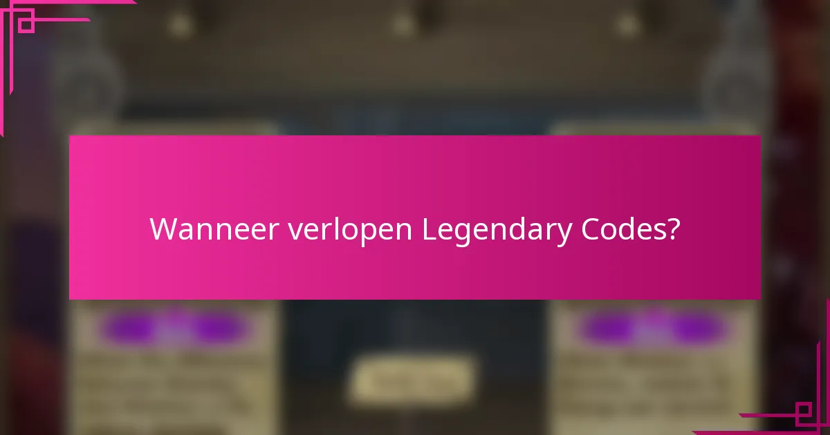 Wanneer verlopen Legendary Codes?