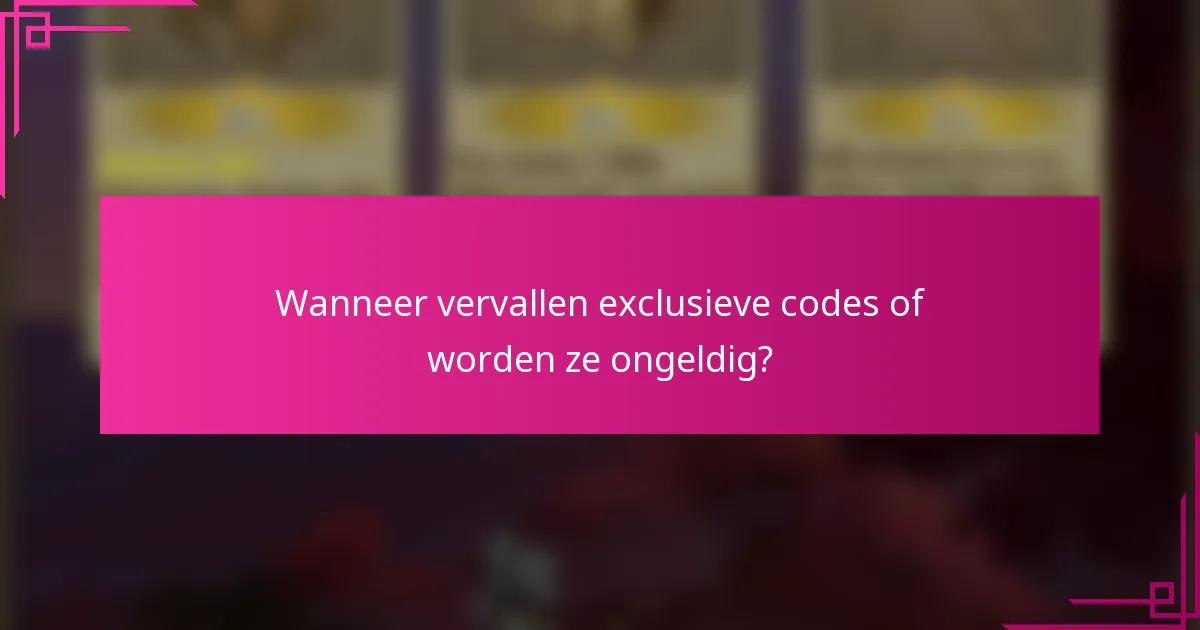 Wanneer vervallen exclusieve codes of worden ze ongeldig?