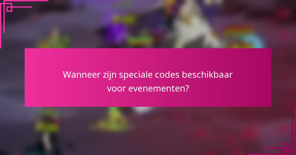 Wanneer zijn speciale codes beschikbaar voor evenementen?
