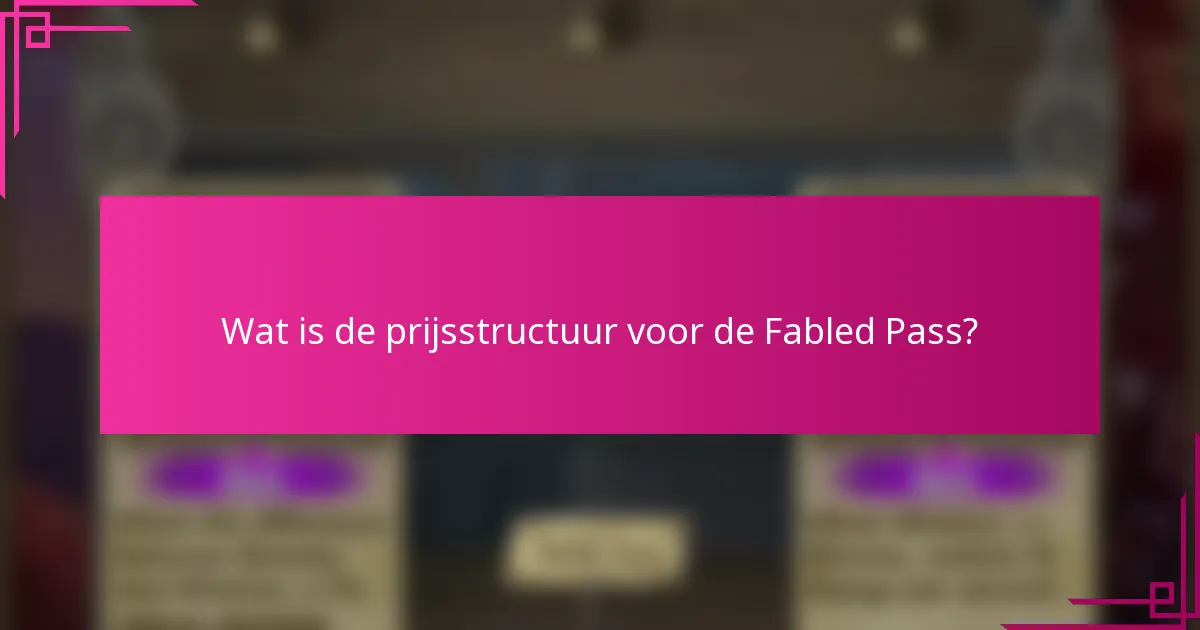 Wat is de prijsstructuur voor de Fabled Pass?