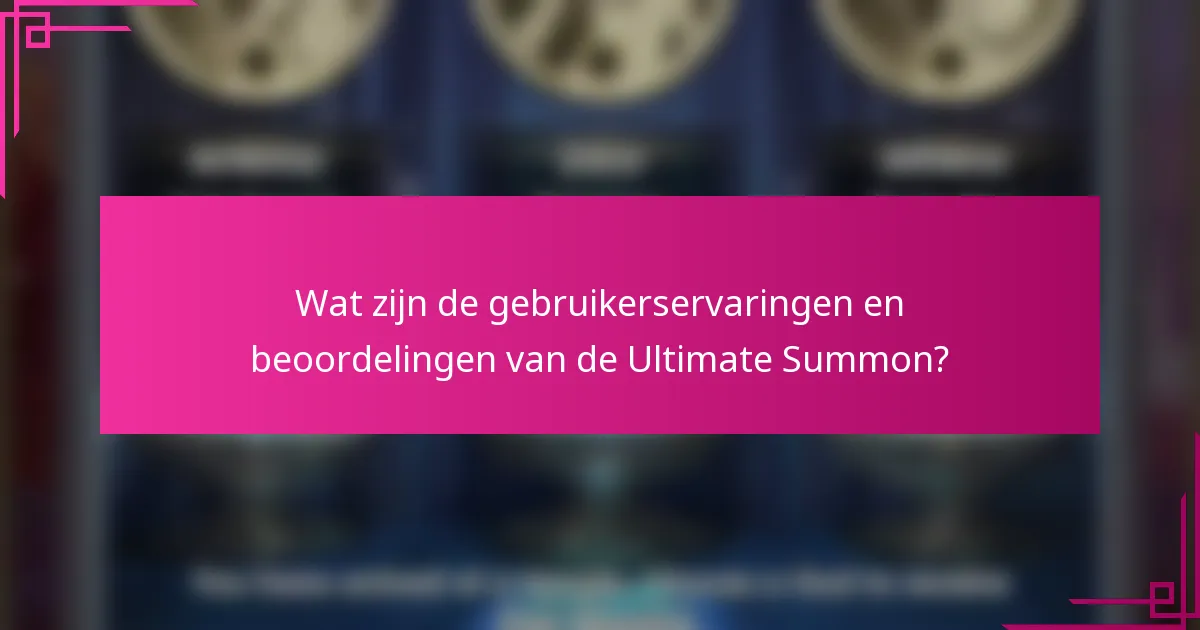 Wat zijn de gebruikerservaringen en beoordelingen van de Ultimate Summon?