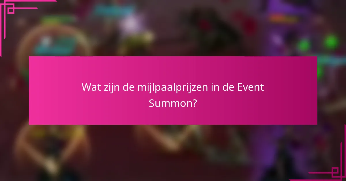Wat zijn de mijlpaalprijzen in de Event Summon?