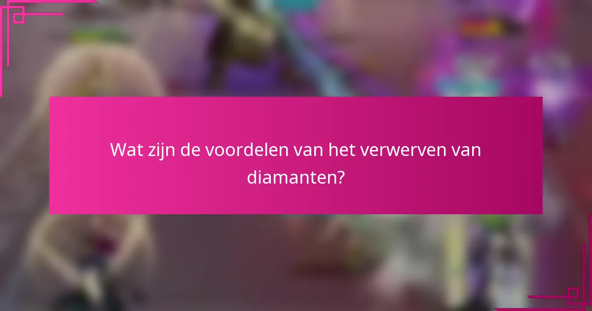 Wat zijn de voordelen van het verwerven van diamanten?