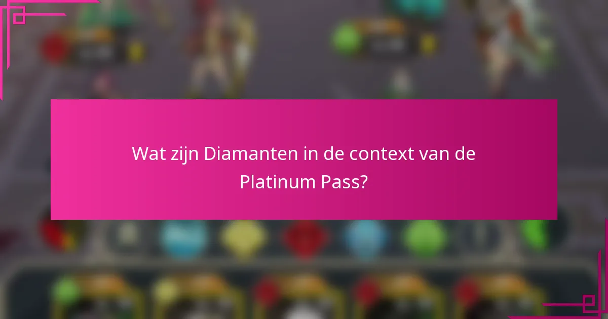 Wat zijn Diamanten in de context van de Platinum Pass?