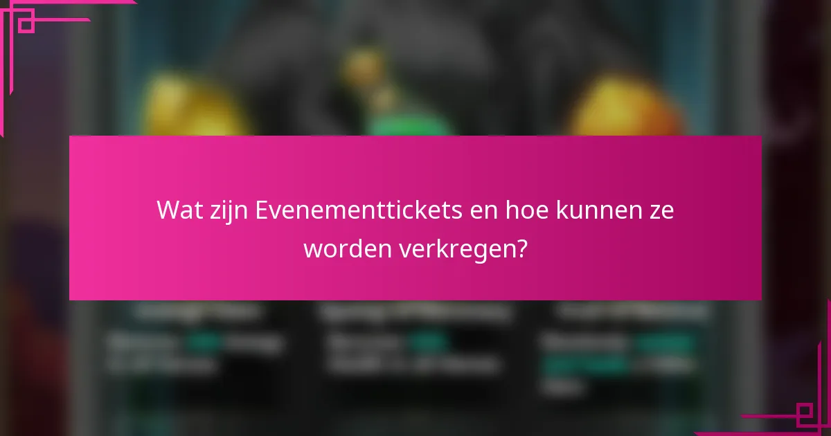 Wat zijn Evenementtickets en hoe kunnen ze worden verkregen?