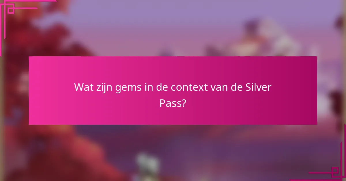 Wat zijn gems in de context van de Silver Pass?