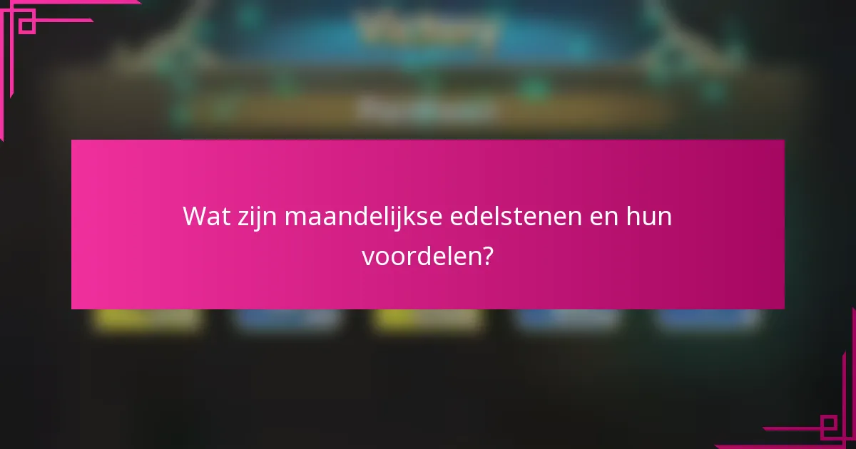 Wat zijn maandelijkse edelstenen en hun voordelen?