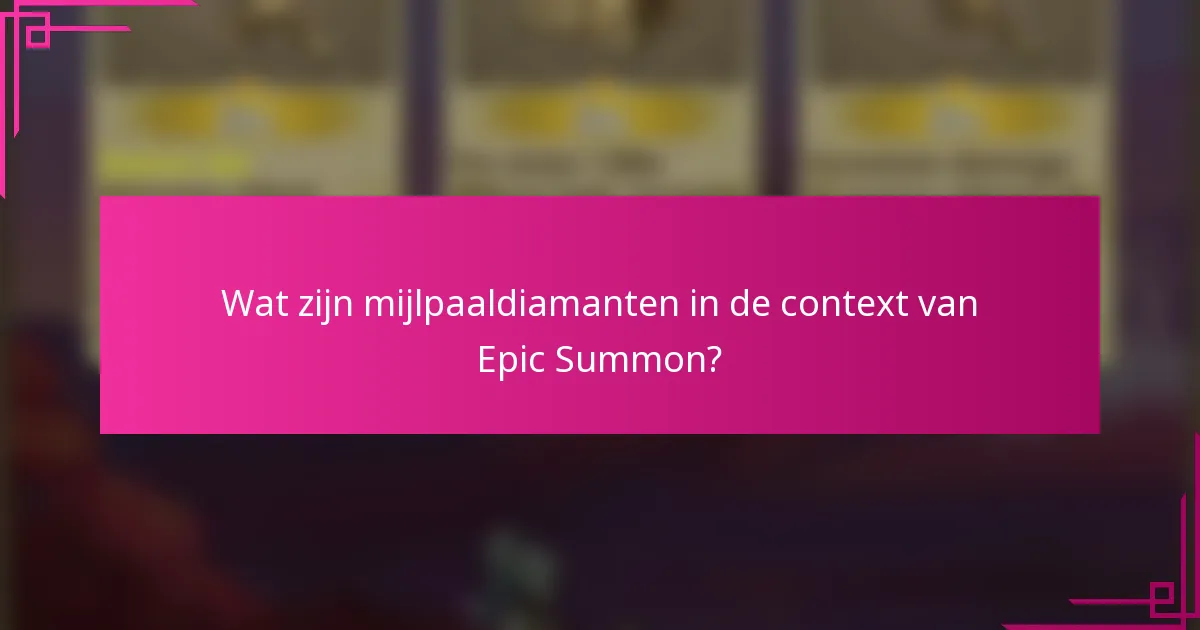 Wat zijn mijlpaaldiamanten in de context van Epic Summon?
