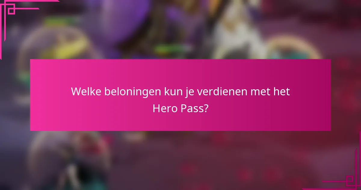 Welke beloningen kun je verdienen met het Hero Pass?