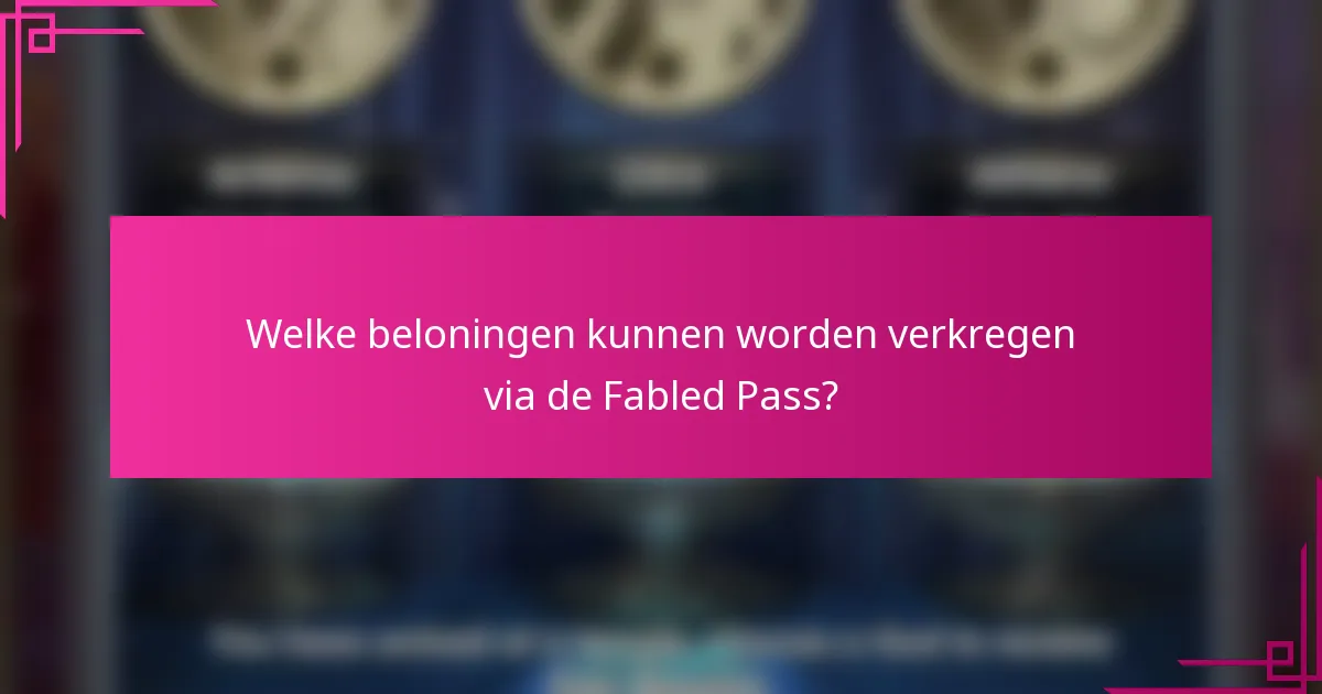 Welke beloningen kunnen worden verkregen via de Fabled Pass?