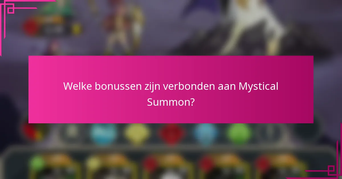 Welke bonussen zijn verbonden aan Mystical Summon?