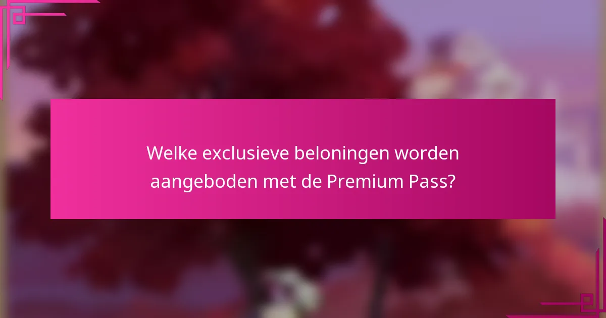 Welke exclusieve beloningen worden aangeboden met de Premium Pass?