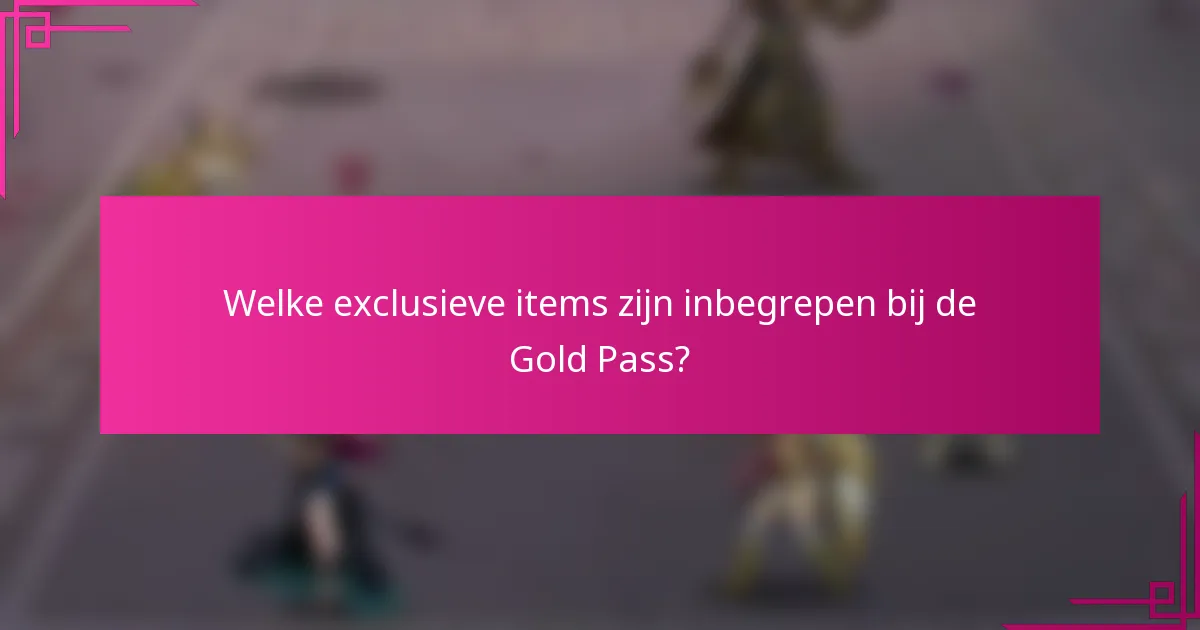 Welke exclusieve items zijn inbegrepen bij de Gold Pass?