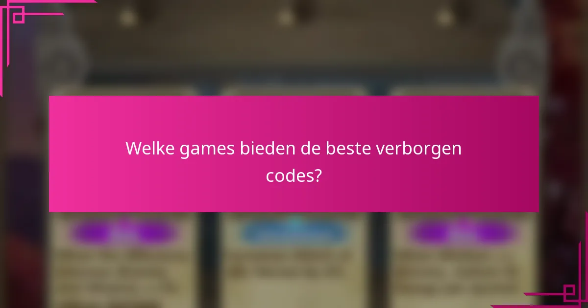 Welke games bieden de beste verborgen codes?