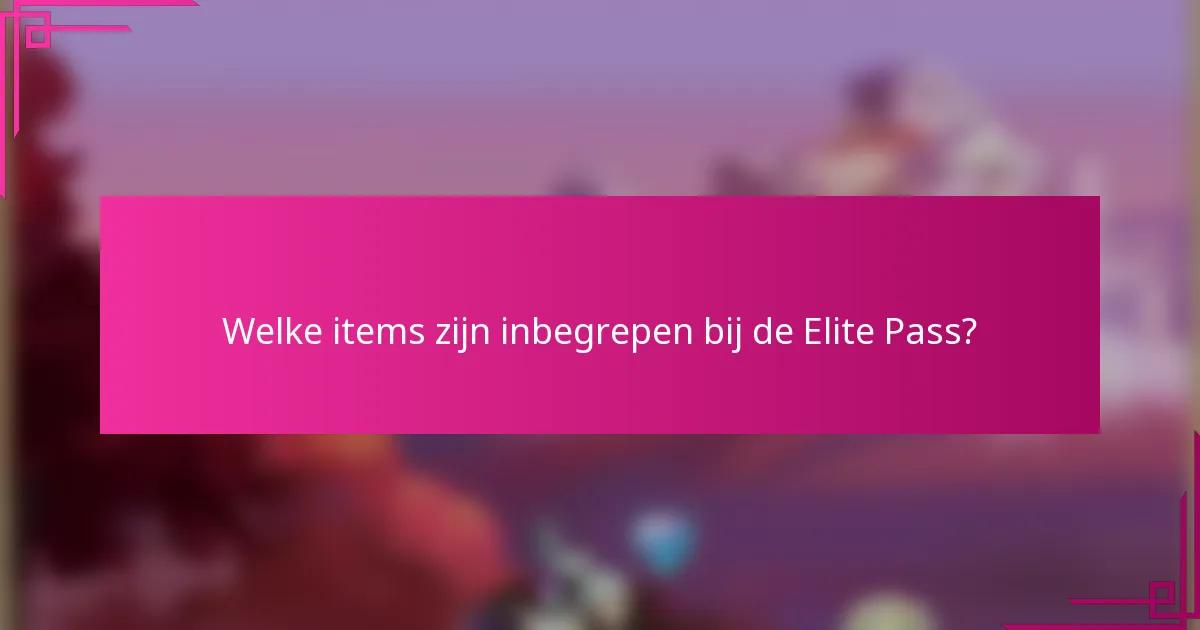 Welke items zijn inbegrepen bij de Elite Pass?