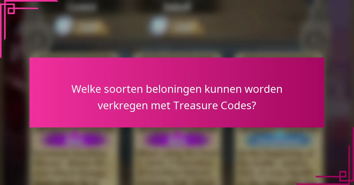 Welke soorten beloningen kunnen worden verkregen met Treasure Codes?