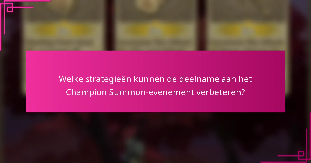 Welke strategieën kunnen de deelname aan het Champion Summon-evenement verbeteren?